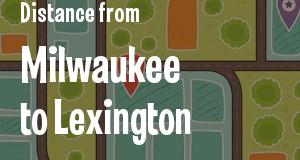 The distance from Milwaukee, Wisconsin 
to Lexington, Kentucky