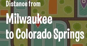 The distance from Milwaukee, Wisconsin 
to Colorado Springs, Colorado
