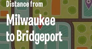 The distance from Milwaukee, Wisconsin 
to Bridgeport, Connecticut