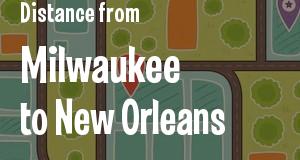 The distance from Milwaukee, Wisconsin 
to New Orleans, Louisiana