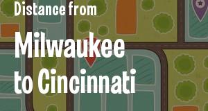 The distance from Milwaukee, Wisconsin 
to Cincinnati, Ohio