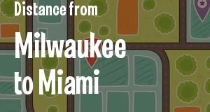 The distance from Milwaukee, Wisconsin 
to Miami, Florida