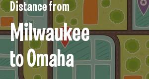 The distance from Milwaukee, Wisconsin 
to Omaha, Nebraska