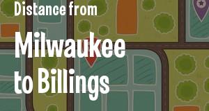The distance from Milwaukee, Wisconsin 
to Billings, Montana