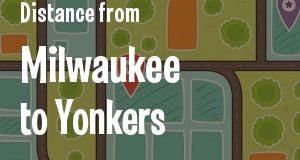 The distance from Milwaukee, Wisconsin 
to Yonkers, New York
