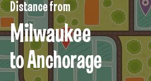 The distance from Milwaukee, Wisconsin 
to Anchorage, Alaska