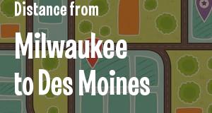 The distance from Milwaukee, Wisconsin 
to Des Moines, Iowa