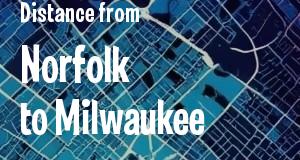 The distance from Norfolk, Virginia 
to Milwaukee, Wisconsin