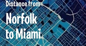 The distance from Norfolk, Virginia 
to Miami, Florida
