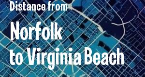 The distance from Norfolk 
to Virginia Beach, Virginia