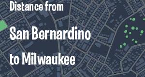 The distance from San Bernardino, California 
to Milwaukee, Wisconsin