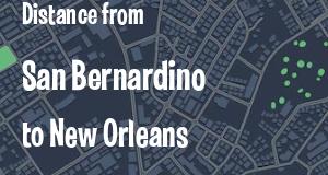 The distance from San Bernardino, California 
to New Orleans, Louisiana