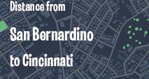 The distance from San Bernardino, California 
to Cincinnati, Ohio