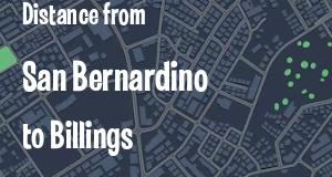 The distance from San Bernardino, California 
to Billings, Montana