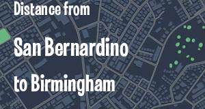 The distance from San Bernardino, California 
to Birmingham, Alabama