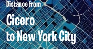 The distance from Cicero 
to New York City, New York