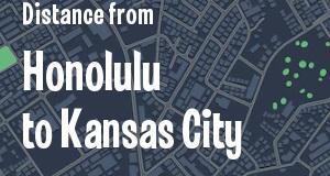 The distance from Honolulu, Hawaii 
to Kansas City, Kansas