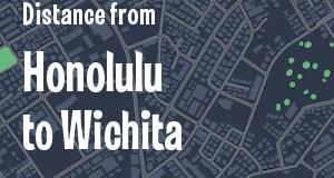 The distance from Honolulu, Hawaii 
to Wichita, Kansas