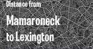 The distance from Mamaroneck, New York 
to Lexington, Kentucky