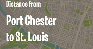 The distance from Port Chester, New York 
to St. Louis, Missouri