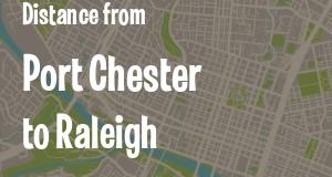 The distance from Port Chester, New York 
to Raleigh, North Carolina