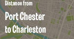 The distance from Port Chester, New York 
to Charleston, West Virginia