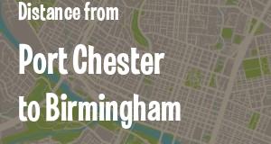 The distance from Port Chester, New York 
to Birmingham, Alabama