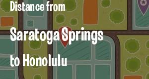 The distance from Saratoga Springs, New York 
to Honolulu, Hawaii