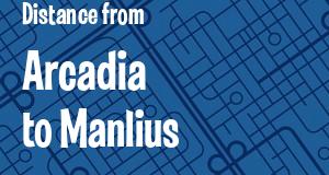 The distance from Arcadia 
to Manlius, New York