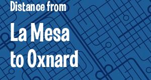 The distance from La Mesa 
to Oxnard, California