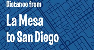 The distance from La Mesa 
to San Diego, California