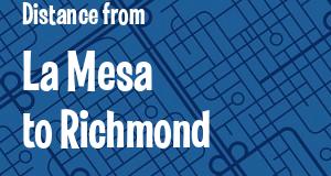 The distance from La Mesa 
to Richmond, California