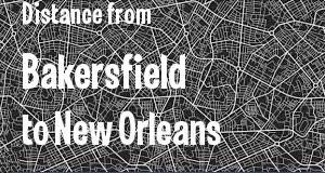 The distance from Bakersfield, California 
to New Orleans, Louisiana