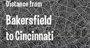 The distance from Bakersfield, California 
to Cincinnati, Ohio