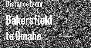 The distance from Bakersfield, California 
to Omaha, Nebraska