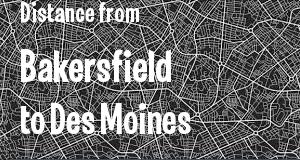 The distance from Bakersfield, California 
to Des Moines, Iowa