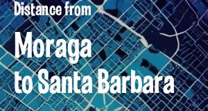 The distance from Moraga 
to Santa Barbara, California