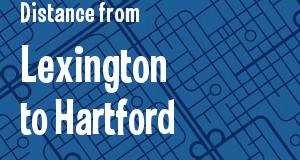 The distance from Lexington, Kentucky 
to Hartford, Connecticut