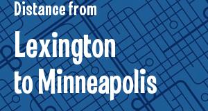 The distance from Lexington, Kentucky 
to Minneapolis, Minnesota