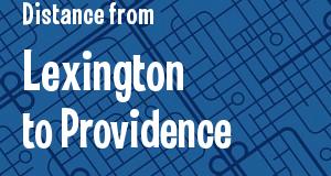The distance from Lexington, Kentucky 
to Providence, Rhode Island