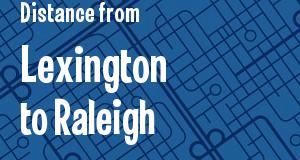 The distance from Lexington, Kentucky 
to Raleigh, North Carolina
