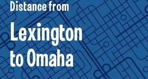 The distance from Lexington, Kentucky 
to Omaha, Nebraska