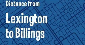 The distance from Lexington, Kentucky 
to Billings, Montana