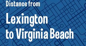 The distance from Lexington, Kentucky 
to Virginia Beach, Virginia