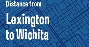 The distance from Lexington, Kentucky 
to Wichita, Kansas
