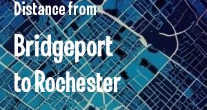 The distance from Bridgeport, Connecticut 
to Rochester, New York