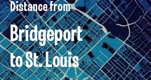 The distance from Bridgeport, Connecticut 
to St. Louis, Missouri