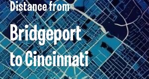 The distance from Bridgeport, Connecticut 
to Cincinnati, Ohio