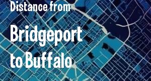 The distance from Bridgeport, Connecticut 
to Buffalo, New York