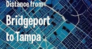 The distance from Bridgeport, Connecticut 
to Tampa, Florida